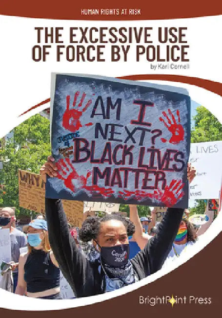 The Excessive Use of Force by Police by Kari Cornell