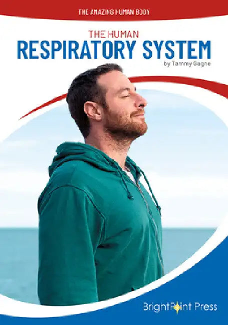 The Human Respiratory System by Tammy Gagne