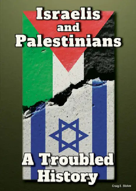 Israelis and Palestinians: A Troubled History by Craig E. Blohm
