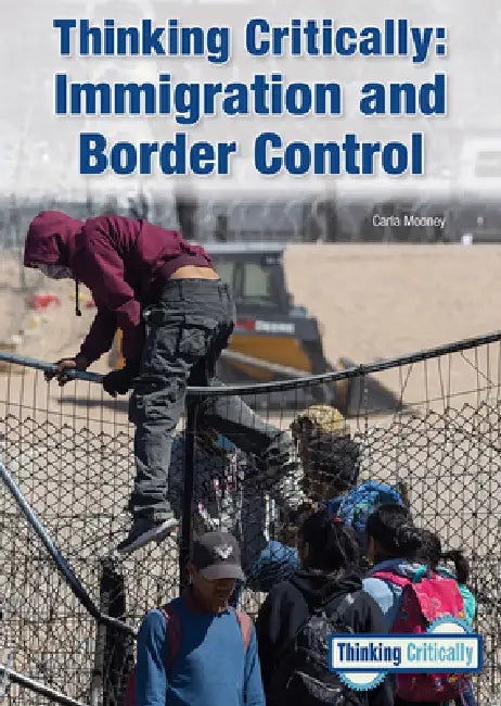 Thinking Critically: Immigration and Border Control by Carla Mooney