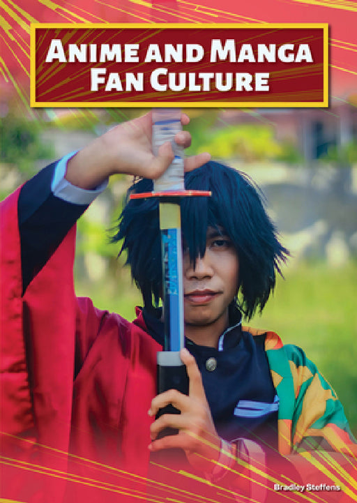 Anime and Manga Fan Culture by Bradley Steffens
