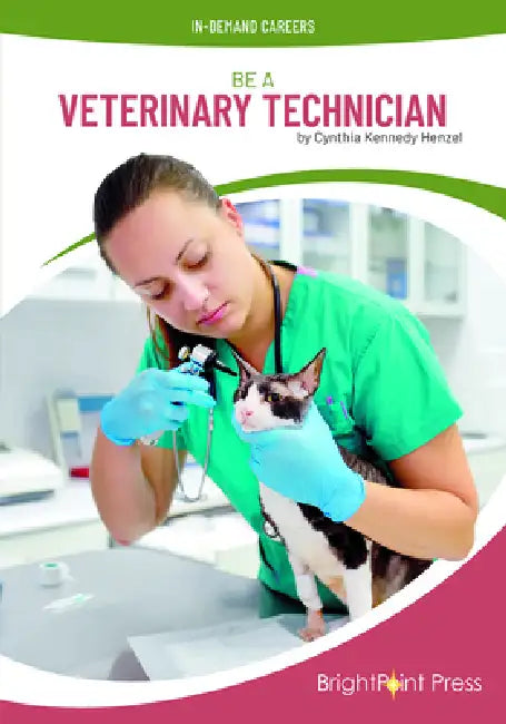 Be a Veterinary Technician by Cynthia Kennedy Henzel