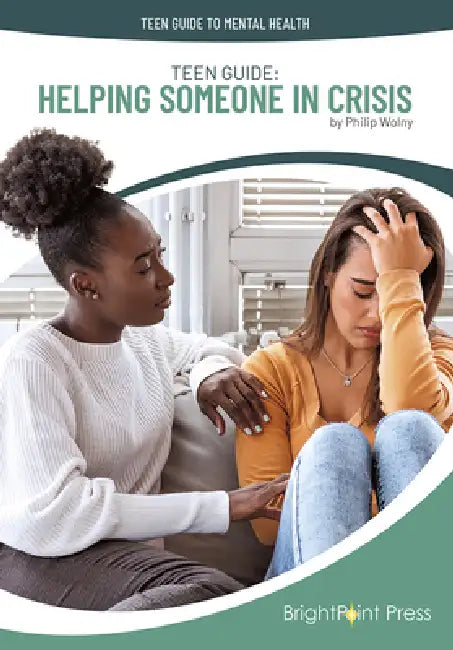 Teen Guide: Helping Someone in Crisis by Philip Wolny