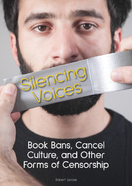 Silencing Voices: Book Bans, Cancel Culture, and Other Forms of Censorship by Robert Lerose