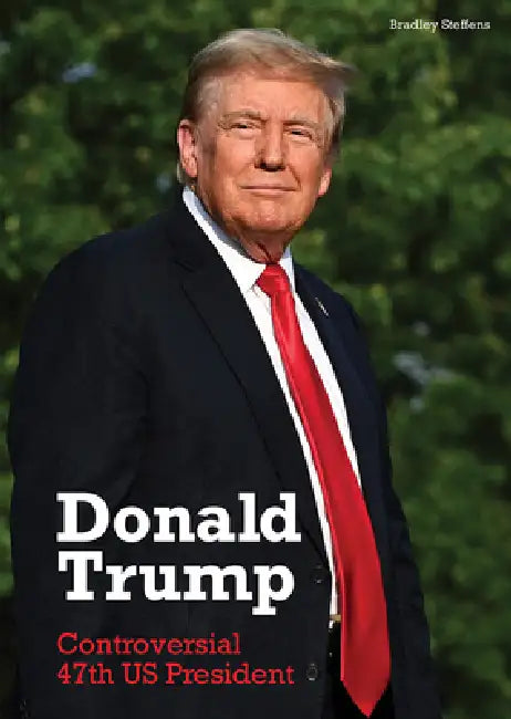 Donald Trump: Controversial 47th Us President by Bradley Steffens