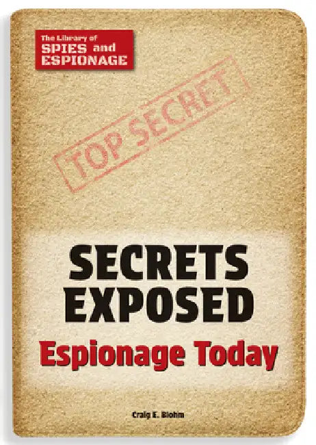 Secrets Exposed: Espionage Today by Craig E. Blohm