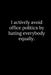 I actively avoid office politics by hating everybody equally. by Tony Reeves