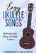 Easy Ukulele Songs: Ridiculously Easy Ukulele Tunes by Frederick Johnson