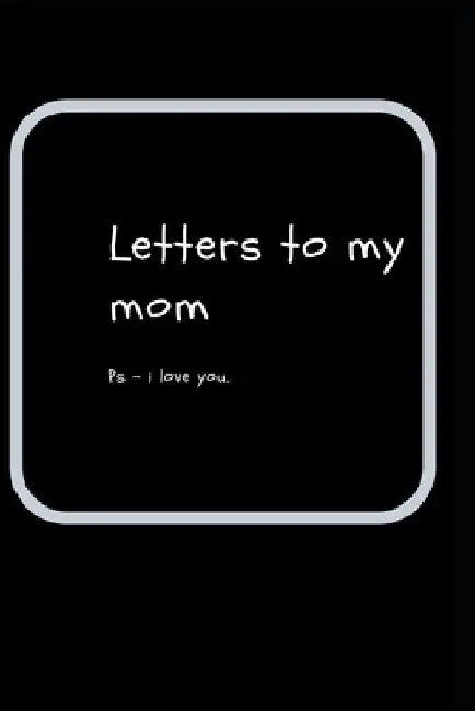 letters to my mom: ps- i love you by Rainbow Dreams Publications
