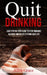 Quit Drinking: Easy Step By Step Guide to Stop Drinking Alcohol and Delete it From Your Life by Allen Grace