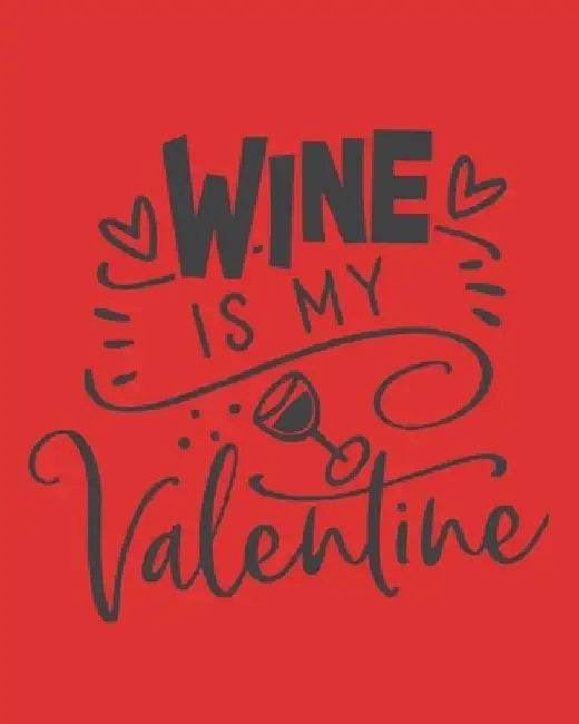 Wine Is My Valentine: Wine For Normal People - Wine Lovers by Thoughtful Journals