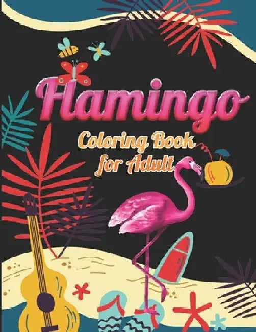 Flamingo Coloring Book for Adults: Best Adult Coloring Book with Fun, Easy, flower pattern and Relaxing Coloring Pages by Coloring Book Press