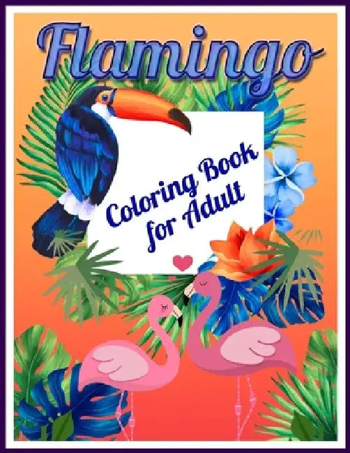 Flamingo Coloring Book for Adults: Best Adult Coloring Book with Fun, Easy, flower pattern and Relaxing Coloring Pages by Coloring Book Press