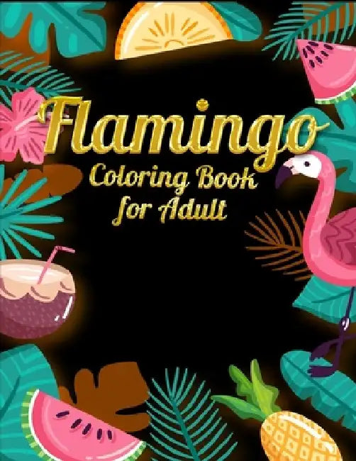 Flamingo Coloring Book for Adults: Best Adult Coloring Book with Fun, Easy, flower pattern and Relaxing Coloring Pages by Coloring Book Press