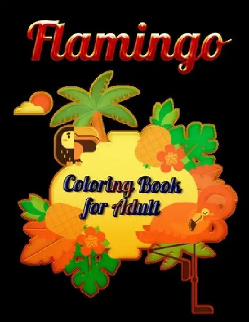 Flamingo Coloring Book for Adults: Best Adult Coloring Book with Fun, Easy, flower pattern and Relaxing Coloring Pages by Coloring Book Press