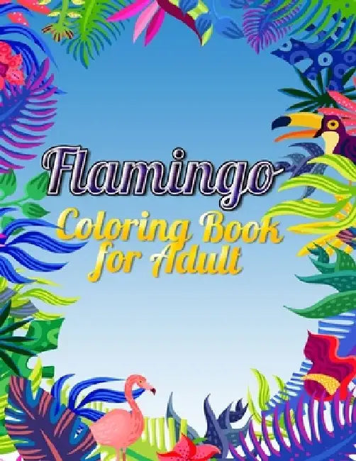 Flamingo Coloring Book for Adults: Best Adult Coloring Book with Fun, Easy, flower pattern and Relaxing Coloring Pages by Coloring Book Press