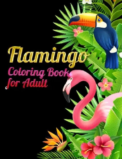 Flamingo Coloring Book for Adults: Best Adult Coloring Book with Fun, Easy, flower pattern and Relaxing Coloring Pages by Coloring Book Press