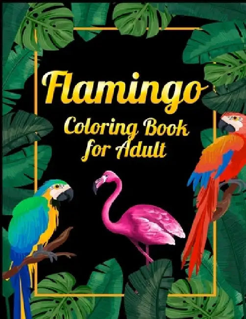 Flamingo Coloring Book for Adults: Best Adult Coloring Book with Fun, Easy, flower pattern and Relaxing Coloring Pages by Coloring Book Press