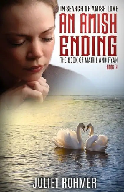 An Amish Ending: The Book of Mattie and Ryan by Juliet Rohmer