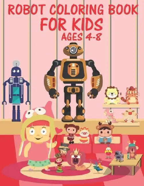 Robot Coloring Book For Kids Ages 4-8: Great Coloring Pages For Kids Ages 2-8 by The Universal Book House