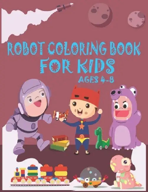 Robot Coloring Book For Kids Ages 4-8: Great Coloring Pages For Kids Ages 2-8 by The Universal Book House