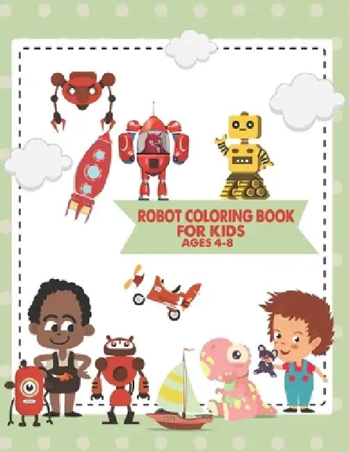 Robot Coloring Book For Kids Ages 4-8: Great Coloring Pages For Kids Ages 2-8 by The Universal Book House