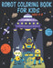 Robot Coloring Book For Kids Ages 4-8: Great Coloring Pages For Kids Ages 2-8 by The Universal Book House