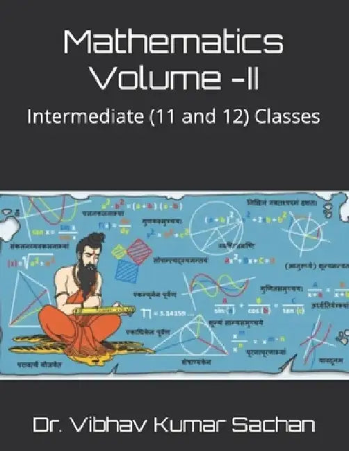 Mathematics Volume -II: Intermediate (11 and 12) Classes by Vibhav Kumar Sachan