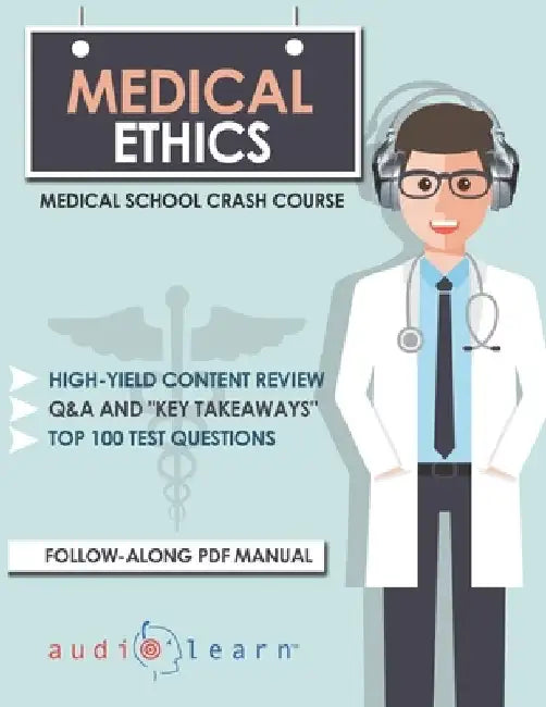 Medical Ethics: Medical School Crash Course by Audiolearn Medical Content Team