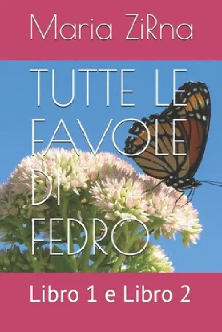 Tutte Le Favole Di Fedro: Libro 1 e Libro 2 by Zirna, Maria