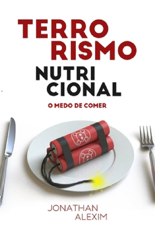 Terrorismo Nutricional: O medo de comer by Jonathan Alexim