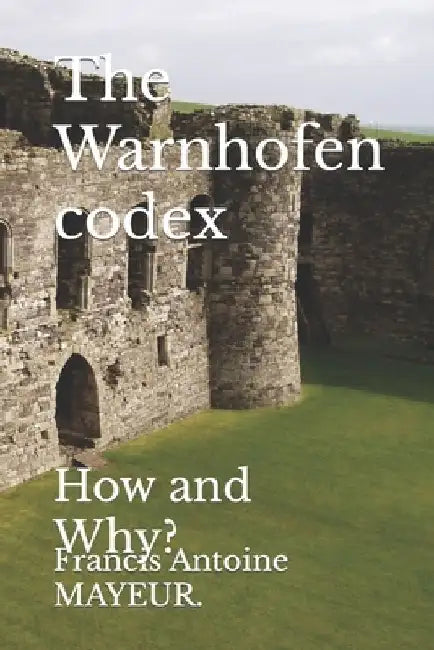 The Warnhofen codex: How and Why? by Francis Antoine Mayeur