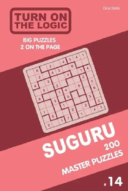 Turn On The Logic Suguru 200 Master Puzzles 9x9 (Volume 14) by Dina Smile