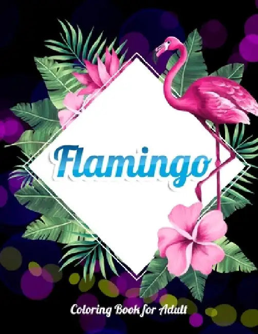 Flamingo Coloring Book for Adults: Best Adult Coloring Book with Fun, Easy, flower pattern and Relaxing Coloring Pages by Coloring Book Press