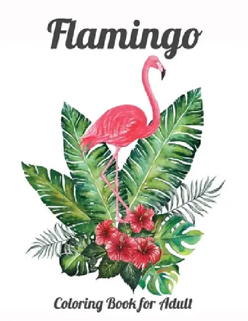 Flamingo Coloring Book for Adults: Best Adult Coloring Book with Fun, Easy, flower pattern and Relaxing Coloring Pages by Coloring Book Press