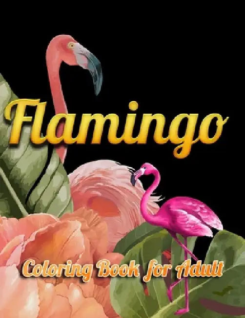 Flamingo Coloring Book for Adults: Best Adult Coloring Book with Fun, Easy, flower pattern and Relaxing Coloring Pages by Coloring Book Press