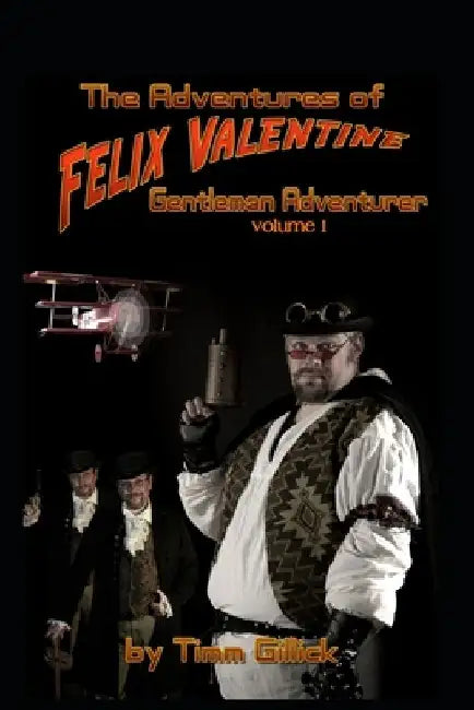 The Adventures of Felix Valentine, Gentleman Adventurer, vol 1 by Timm Gillick
