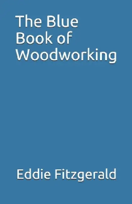 The Blue Book of Woodworking by Eddie Fitzgerald