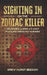 Sighting In on The Zodiac Killer: Unmasking America's Most Puzzling Unsolved Murders by Drew Beeson
