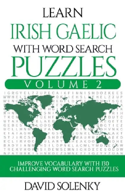 Learn Irish Gaelic with Word Search Puzzles Volume 2: Learn Irish Gaelic Language Vocabulary with 130 Challenging Bilingual Word Find Puzzles for All by David Solenky