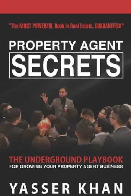 Property Agent Secrets - The Underground Playbook For Growing Your Property Agent Business by Yasser Khan
