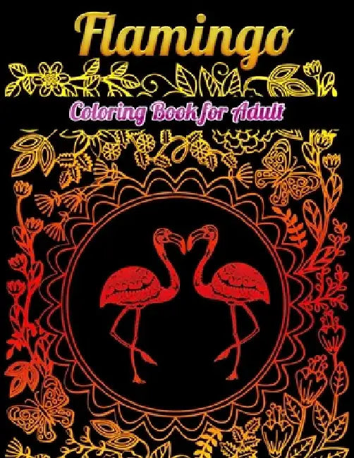 Flamingo Coloring Book for Adults: Best Adult Coloring Book with Fun, Easy, flower pattern and Relaxing Coloring Pages by Coloring Book Press