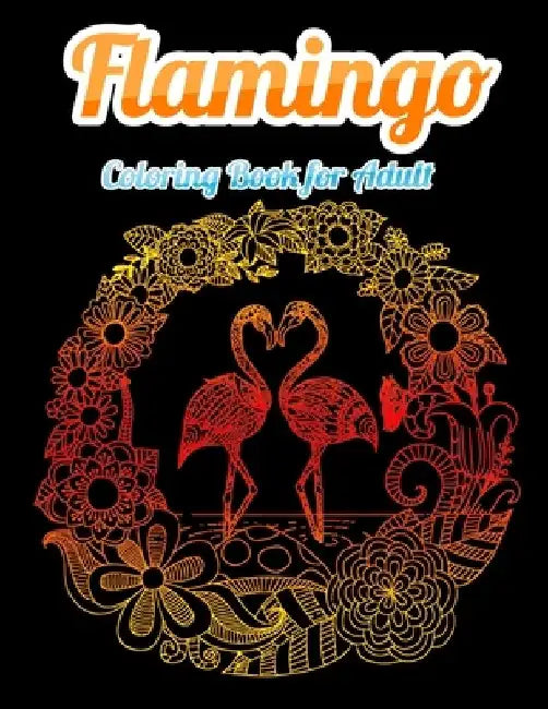 Flamingo Coloring Book for Adults: Best Adult Coloring Book with Fun, Easy, flower pattern and Relaxing Coloring Pages by Coloring Book Press