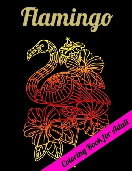 Flamingo Coloring Book for Adults: Best Adult Coloring Book with Fun, Easy, flower pattern and Relaxing Coloring Pages by Coloring Book Press