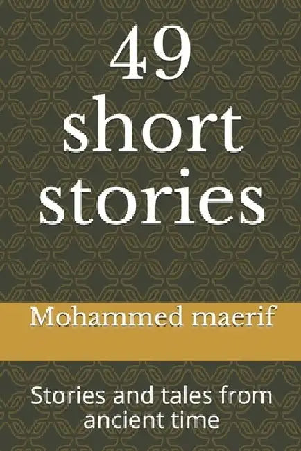 49 short stories: Stories and tales from ancient time by Mohammed Maerif
