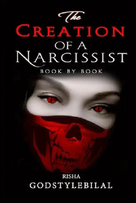 The Creation of a Narcissist: Book by Book by Risha Godstylebilal