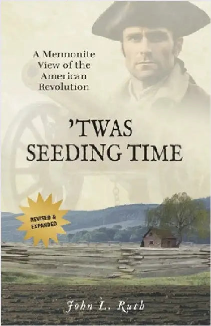 'Twas Seeding Time: A Mennonite View of the American Revolution by Ruth, John L.