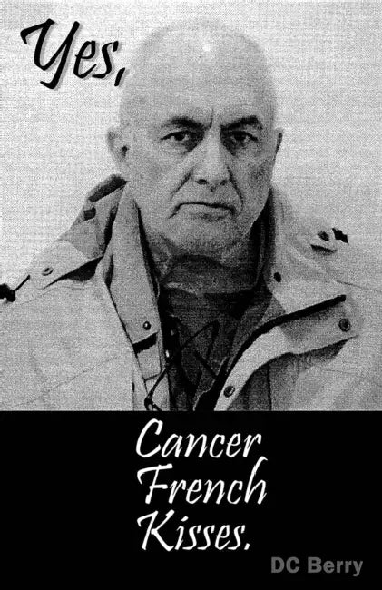 Yes, Cancer French Kisses: Poems by D. C. Berry