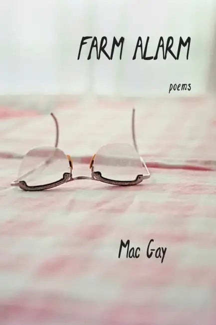 Farm Alarm: Poems Volume 7 by Mac Gay