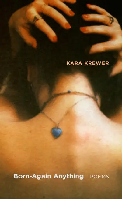 Born-Again Anything: Poems Volume 8 by Kara Krewer